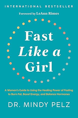 Fast Like a Girl: A Woman's Guide to Using the Healing Power of Fasting to Burn Fat, Boost Energy, and Balance Hormones Hardcover